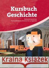 Kursbuch Geschichte, Neue Ausgabe Sachsen : Von der Industriellen Revolution bis zur Gegenwart. Schülerbuch Berg, Rudolf Brunn, Gerhard Dilger, Andreas 9783464643273