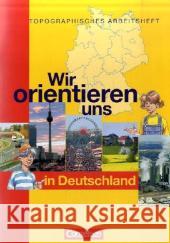 Wir orientieren uns in Deutschland : Topographisches Arbeitsheft Berger, Otto Fischer, Peter   9783464656570 Cornelsen