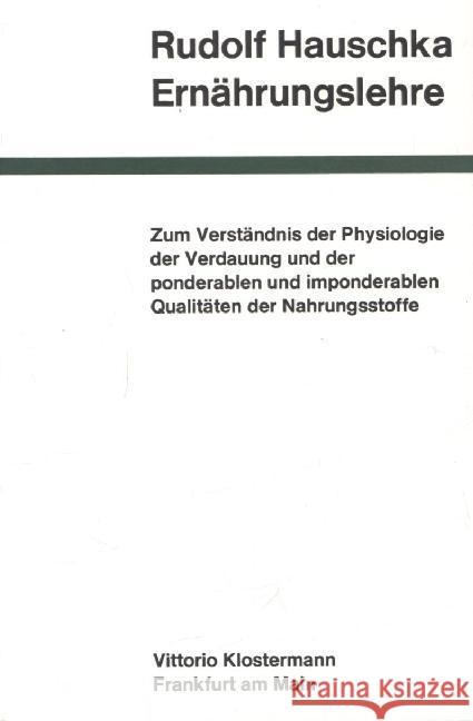 Ernährungslehre : Zum Verständnis der Physiologie der Verdauung und der ponderablen und imponderablen Qualitäten der Nahrungsstoffe Hauschka, Rudolf   9783465030218