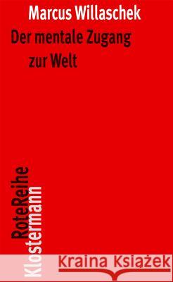 Der Mentale Zugang Zur Welt: Realismus, Skeptizismus Und Intentionalitat Willaschek, Marcus 9783465042334 Klostermann