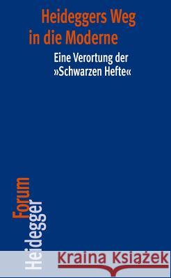 Heideggers Weg in Die Moderne: Eine Verortung Der 'schwarzen Hefte' Gander, Hans-Helmuth 9783465042693 Verlag Vittorio Klostermann