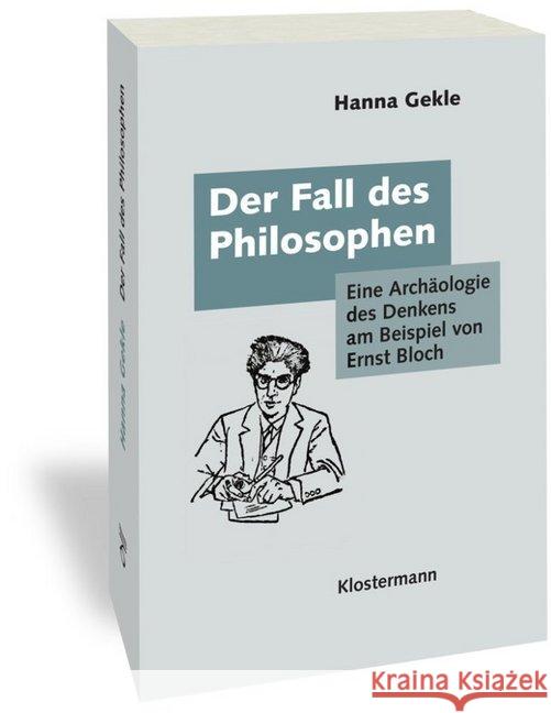 Der Fall Des Philosophen: Eine Archaologie Des Denkens Am Beispiel Von Ernst Bloch Gekle, Hanna 9783465043645