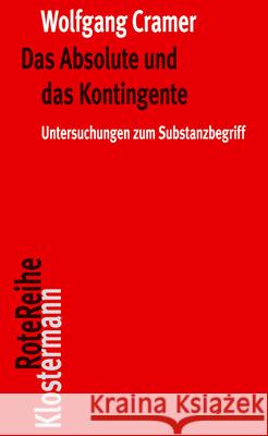 Das Absolute Und Das Kontingente: Untersuchungen Zum Substanzbegriff Cramer, Wolfgang 9783465043713 Klostermann