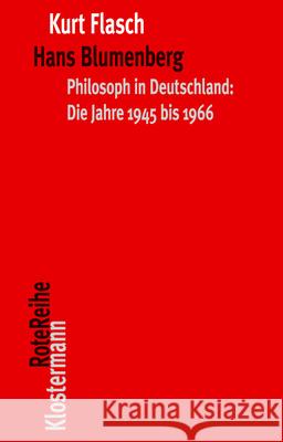 Hans Blumenberg: Philosoph in Deutschland: Die Jahre 1945 Bis 1966 Flasch, Kurt 9783465043799 Klostermann