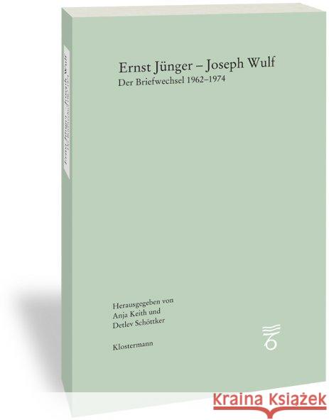 Ernst Junger-Joseph Wulf: Der Briefwechsel 1962-1974 Keith, Anja 9783465043805 Verlag Vittorio Klostermann