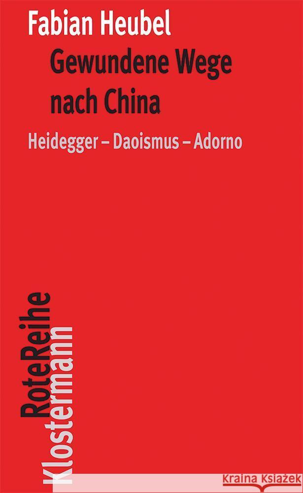 Gewundene Wege Nach China: Heidegger-Daoismus-Adorno Heubel, Fabian 9783465044178