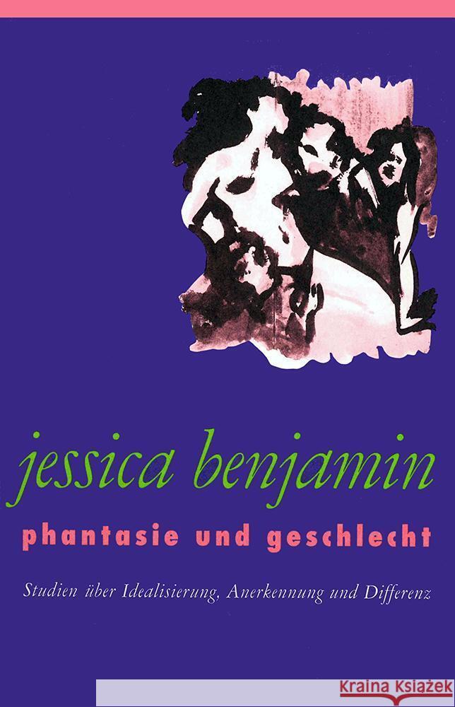 Phantasie und Geschlecht : Studien über Idealisierung, Anerkennung und Differenz Benjamin, Jessica 9783465044352