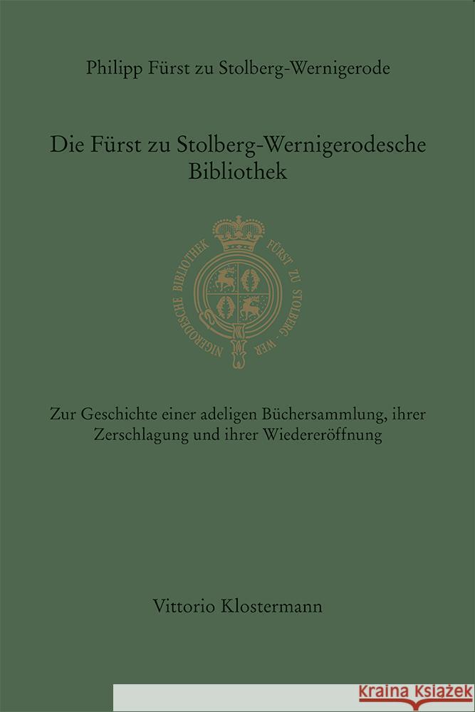 Die Furst Zu Stolberg-Wernigerodesche Bibliothek: Zur Geschichte Einer Adeligen Buchersammlung, Ihrer Zerschlagung Und Ihrer Wiedereroffnung Furst Zu Stolberg-Wernigerode, Philipp 9783465045243 Klostermann, Vittorio