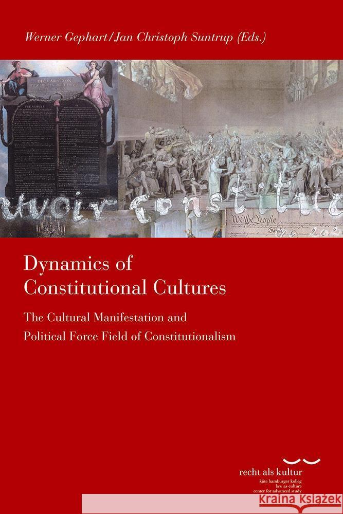 Dynamics of Constitutional Cultures: The Cultural Manifestation and Political Force Field of Constitutionalism Werner Gephart Jan Christoph Suntrup 9783465045519