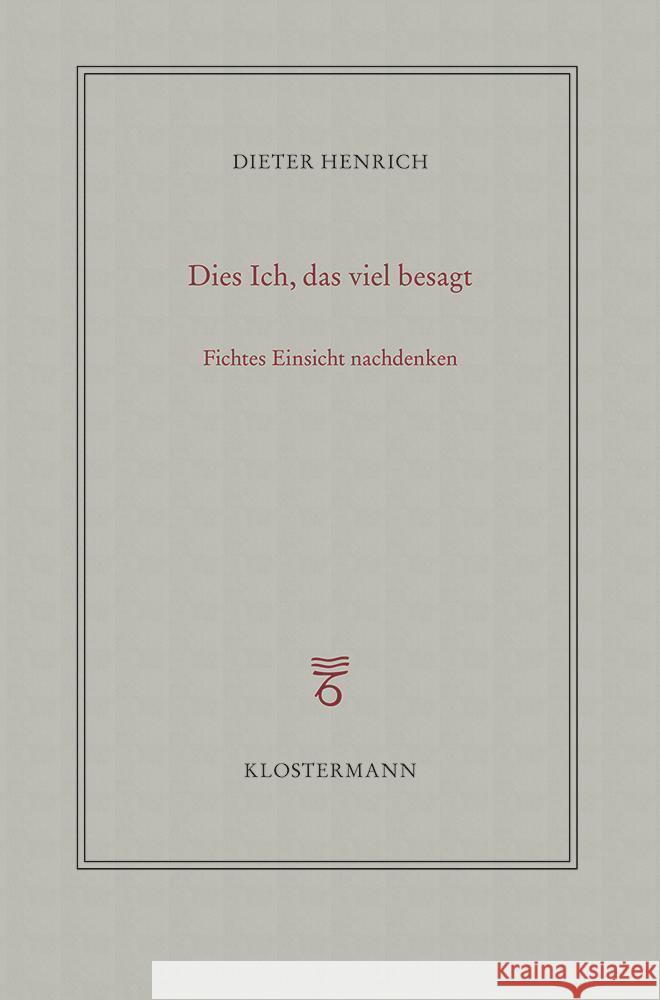 Dies Ich, Das Viel Besagt: Fichtes Einsicht Nachdenken Henrich, Dieter 9783465045885