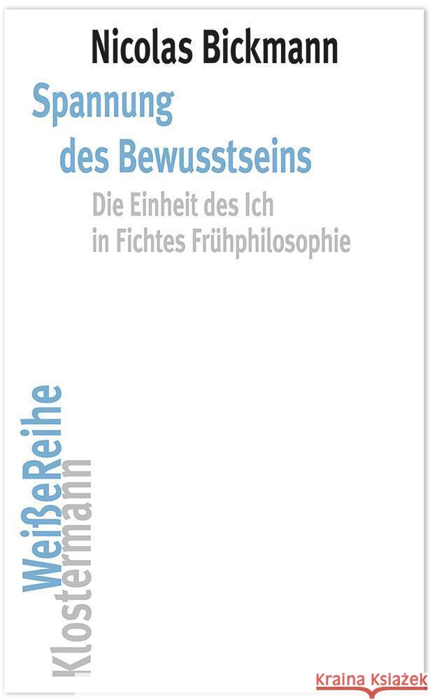 Spannung des Bewusstseins: Die Einheit des Ich in Fichtes Frühphilosophie Nicolas Bickmann 9783465046066 Verlag Vittorio Klostermann