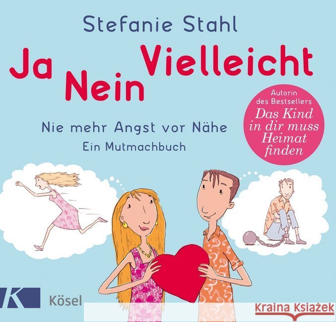 Ja, nein, vielleicht! : Nie mehr Angst vor Nähe. Ein Mutmachbuch Stahl, Stefanie 9783466310388