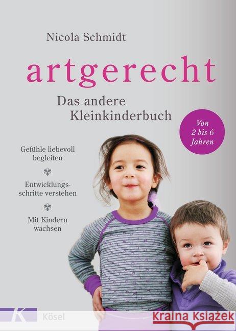 artgerecht - Das andere Kleinkinderbuch : Gefühle liebevoll begleiten - Entwicklungsschritte verstehen - Mit Kindern wachsen Schmidt, Nicola 9783466310968 Kösel