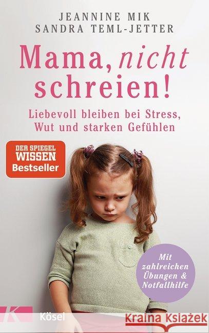 Mama, nicht schreien! : Liebevoll bleiben bei Stress, Wut und starken Gefühlen. - Mit zahlreichen Übungen und Notfallhilfe Mik, Jeannine; Teml-Jetter, Sandra 9783466311132
