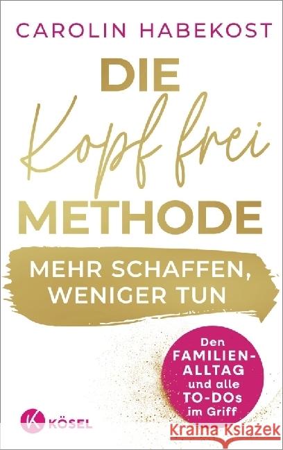 Die Kopf-frei-Methode - Mehr schaffen, weniger tun Habekost, Carolin 9783466312283