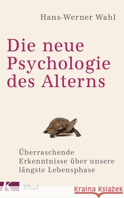 Die neue Psychologie des Alterns : Überraschende Erkenntnisse über unsere längste Lebensphase Wahl, Hans-Werner 9783466346370