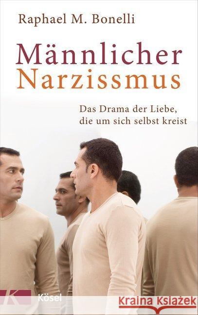 Männlicher Narzissmus : Das Drama der Liebe, die um sich selbst kreist Bonelli, Raphael M. 9783466346394