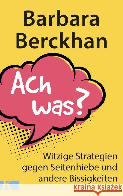 Ach was? : Witzige Strategien gegen Seitenhiebe und andere Bissigkeiten Berckhan, Barbara 9783466346653 Kösel