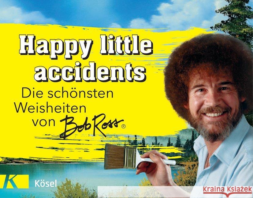 Happy little accidents : Die schönsten Weisheiten von Bob Ross Ross, Bob; Witte, Michelle 9783466346981 Kösel