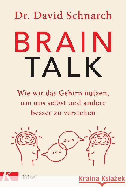 Brain Talk : Wie wir das Gehirn nutzen, um uns selbst und andere besser zu verstehen Schnarch, David Morris 9783466347582 Kösel