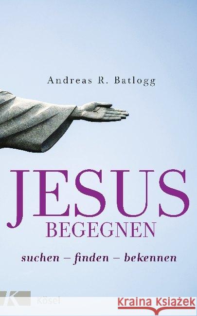 Jesus begegnen Batlogg, Andreas R. 9783466372485 Kösel