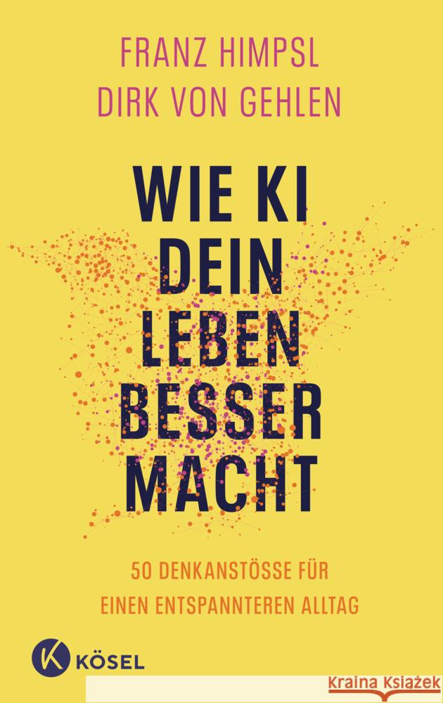 Wie KI dein Leben besser macht Himpsl, Franz, Gehlen, Dirk von 9783466373420 Kösel