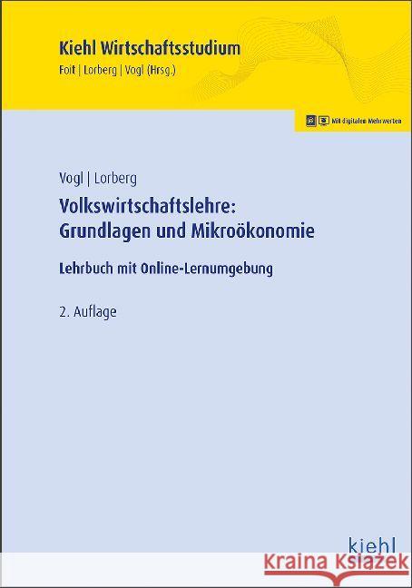 Volkswirtschaftslehre: Grundlagen und Mikroökonomie : Mit Online-Zugang Vogl, Bernard; Lorberg, Daniel 9783470655321