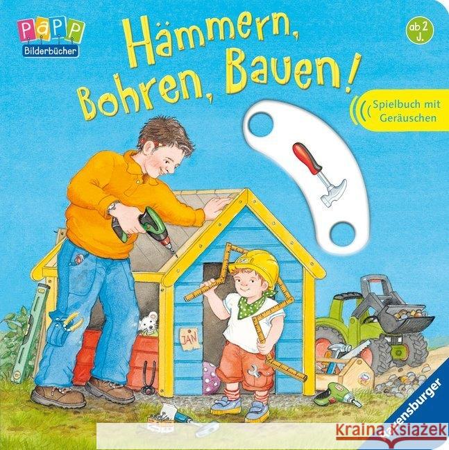 Hämmern, Bohren, Bauen! : Spielbuch mit Geräuschen Peter, Harald Metzger, Wolfgang Prusse, Daniela 9783473326143 Ravensburger Buchverlag