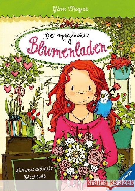 Der magische Blumenladen - Die verzauberte Hochzeit Mayer, Gina 9783473404094 Ravensburger Buchverlag