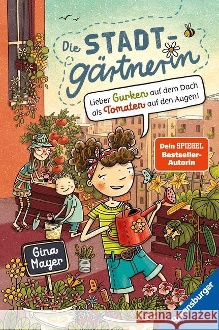 Die Stadtgärtnerin, Band 1: Lieber Gurken auf dem Dach als Tomaten auf den Augen! (Bestseller-Autorin von 