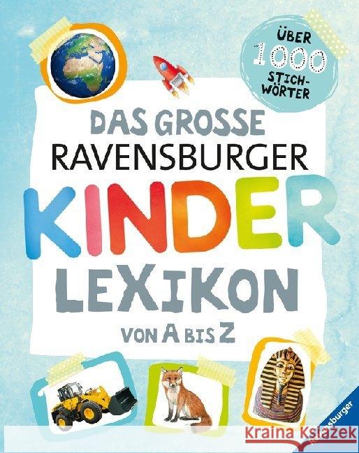 Das große Ravensburger Kinderlexikon von A bis Z : Über 1000 Stichwörter Braun, Christina; Scheller, Anne 9783473550883