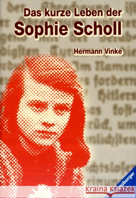 Das kurze Leben der Sophie Scholl Hermann Vinke 9783473580118 Ravensburger Buchverlag Otto Maier  GmbH