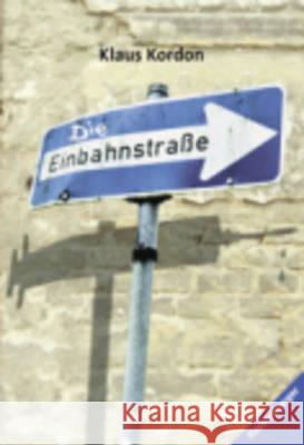 Die Einbahnstraße : Auf der Auswahlliste Deutscher Jugendliteraturpreis Kordon, Klaus   9783473580125 Ravensburger Buchverlag