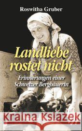 Landliebe rostet nicht : Erinnerungen einer Schweizer Bergbäuerin Gruber, Roswitha 9783475541469 Rosenheimer Verlagshaus