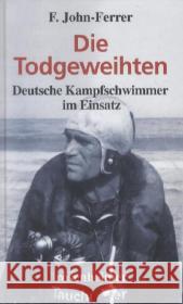 Die Todgeweihten : Deutsche Kampfschwimmer im Einsatz John-Ferrer, F. 9783475541476 Rosenheimer Verlagshaus