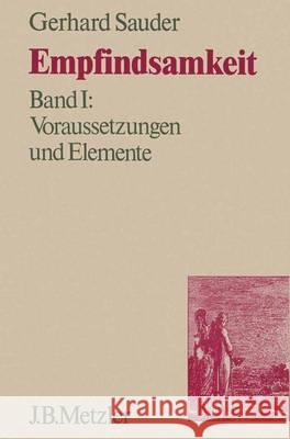 Empfindsamkeit, Band 1: Voraussetzungen und Elemente Gerhard Sauder 9783476002785