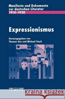 Expressionismus: Manifeste und Dokumente zur deutschen Literatur 1910-1920 Thomas Anz, Michael Stark 9783476004123