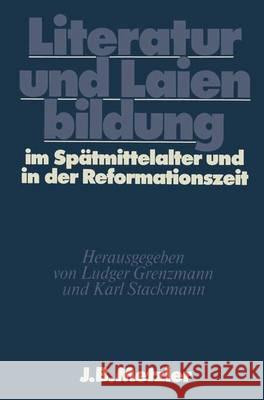 Literatur Und Laienbildung Im Spätmittelalter Und in Der Reformationszeit: Dfg-Symposion 1981 Grenzmann, Ludger 9783476004994 J.B. Metzler