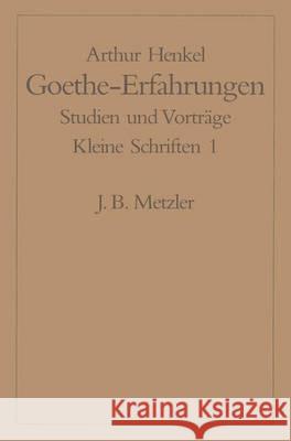 Goethe-Erfahrungen: Studien und Vorträge. Kleine Schriften 1 Arthur Henkel 9783476005199 Springer-Verlag Berlin and Heidelberg GmbH & 