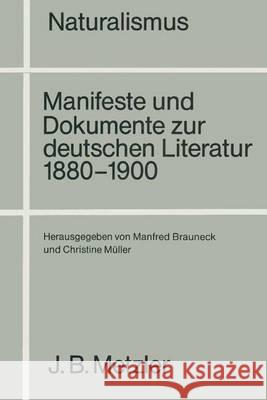 Naturalismus: Manifeste Und Dokumente Zur Deutschen Literatur 1880-1900 Brauneck, Manfred 9783476006011 J.B. Metzler
