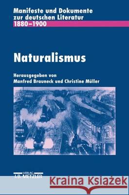 Naturalismus: Manifeste Und Dokumente Zur Deutschen Literatur 1880-1900 Manfred Brauneck Christine Muller 9783476006028 J.B. Metzler