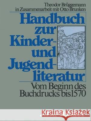 Handbuch Zur Kinder- Und Jugendliteratur. Vom Beginn Des Buchdrucks Bis 1570 Brunken, Otto 9783476006073 J.B. Metzler