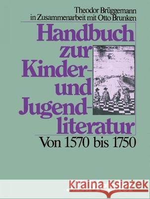 Handbuch Zur Kinder- Und Jugendliteratur. Von 1570 Bis 1750 Brunken, Otto 9783476006110 J.B. Metzler