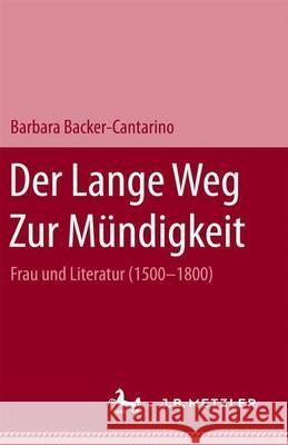 Der Lange Weg Zur Mündigkeit: Frau Und Literatur (1500-1800) Becker-Cantarino, Barbara 9783476006127