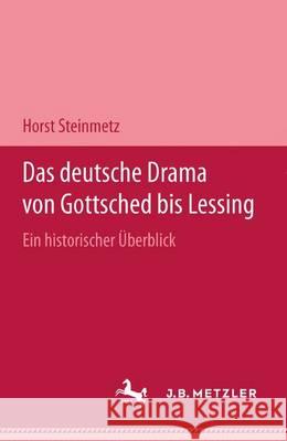 Das deutsche Drama von Gottsched bis Lessing: Ein historischer Überblick Horst Steinmetz 9783476006257 Springer-Verlag Berlin and Heidelberg GmbH & 