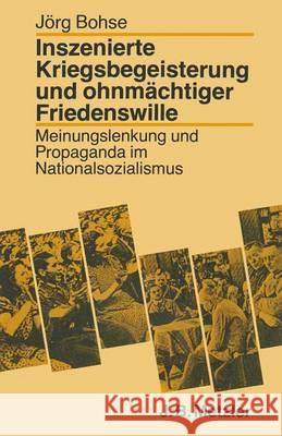 Inszenierte Kriegsbegeisterung Und Ohnmächtiger Friedenswille: Meinungslenkung Und Propaganda Im Nationalsozialismus Bohse, Jörg 9783476006479