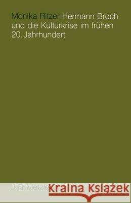 Hermann Broch und die Kulturkrise im frühen 20. Jahrhundert Monika Ritzer 9783476006493