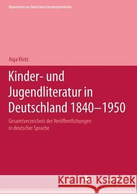 Kinder- Und Jugendliteratur in Deutschland 1840-1950: Band I: A-F Klotz, Aiga 9783476007025 J.B. Metzler