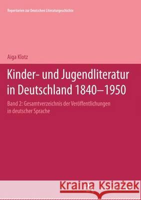 Kinder- Und Jugendliteratur in Deutschland 1840-1950: Band II: G-K Klotz, Aiga 9783476007032 J.B. Metzler