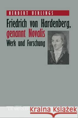 Friedrich Von Hardenberg, Genannt Novalis: Werk Und Forschung Uerlings, Herbert 9783476007797 J.B. Metzler